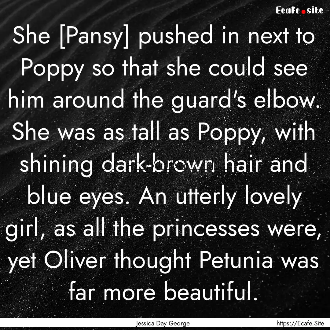 She [Pansy] pushed in next to Poppy so that.... : Quote by Jessica Day George