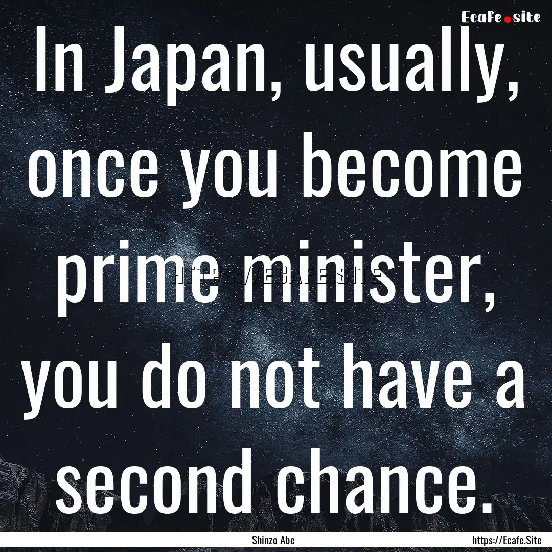 In Japan, usually, once you become prime.... : Quote by Shinzo Abe