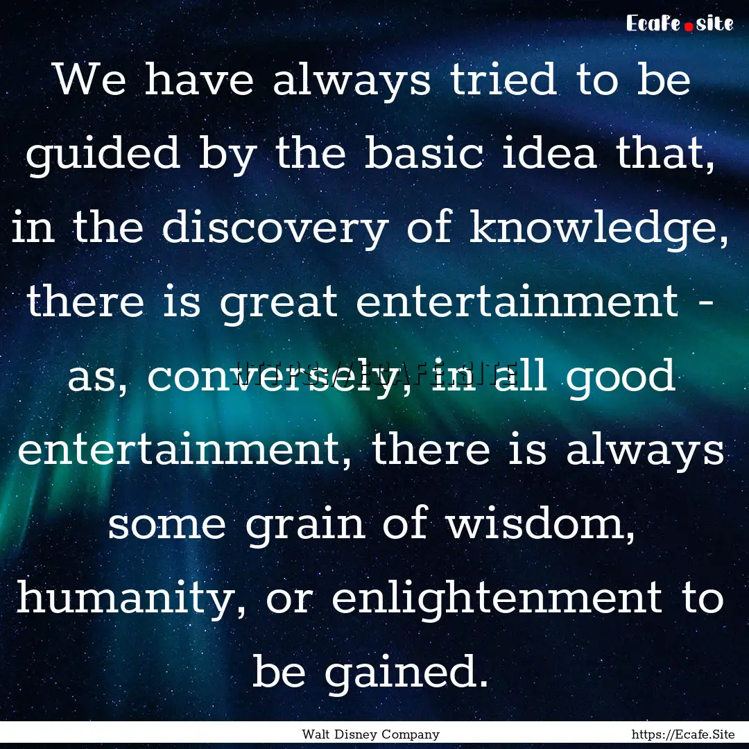 We have always tried to be guided by the.... : Quote by Walt Disney Company