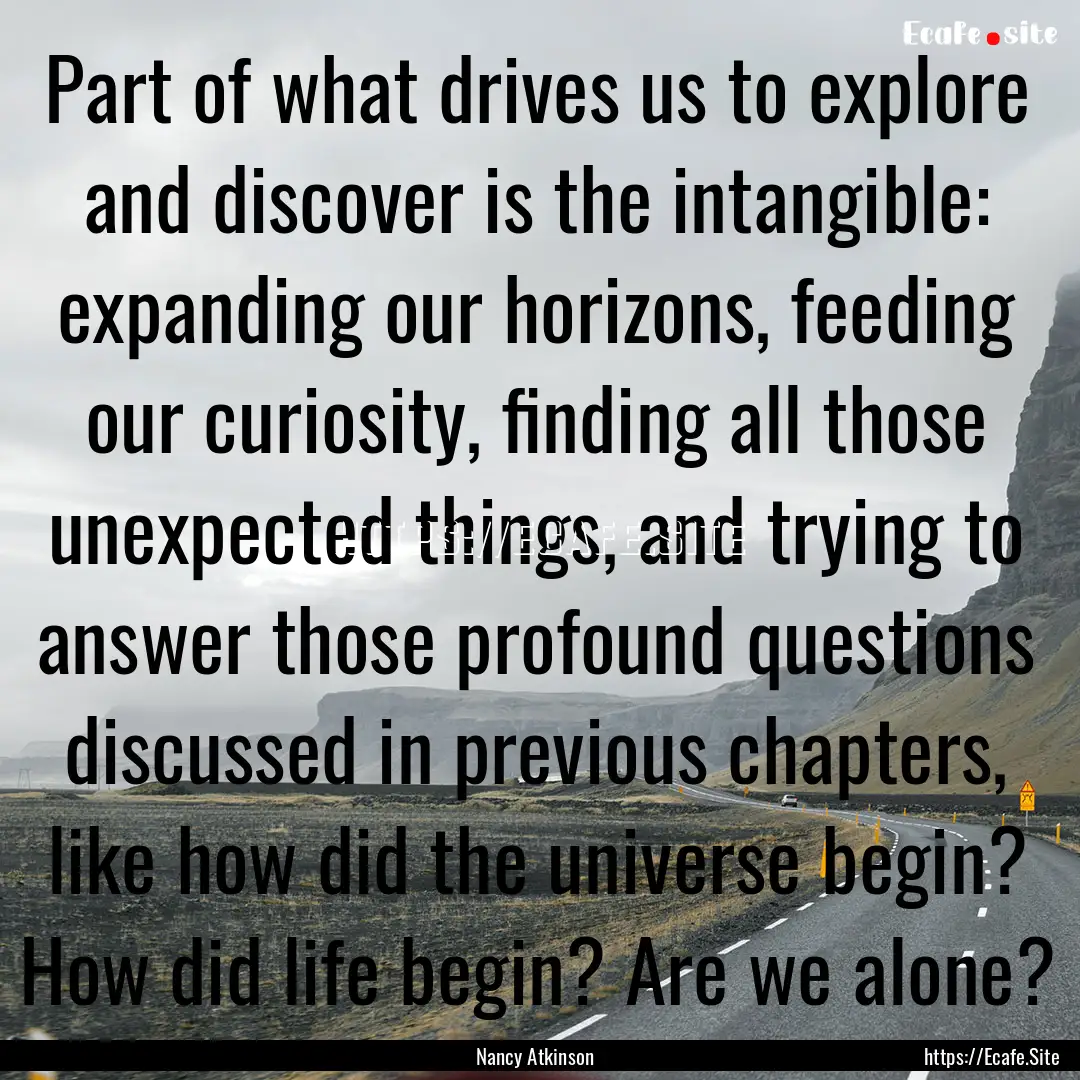 Part of what drives us to explore and discover.... : Quote by Nancy Atkinson