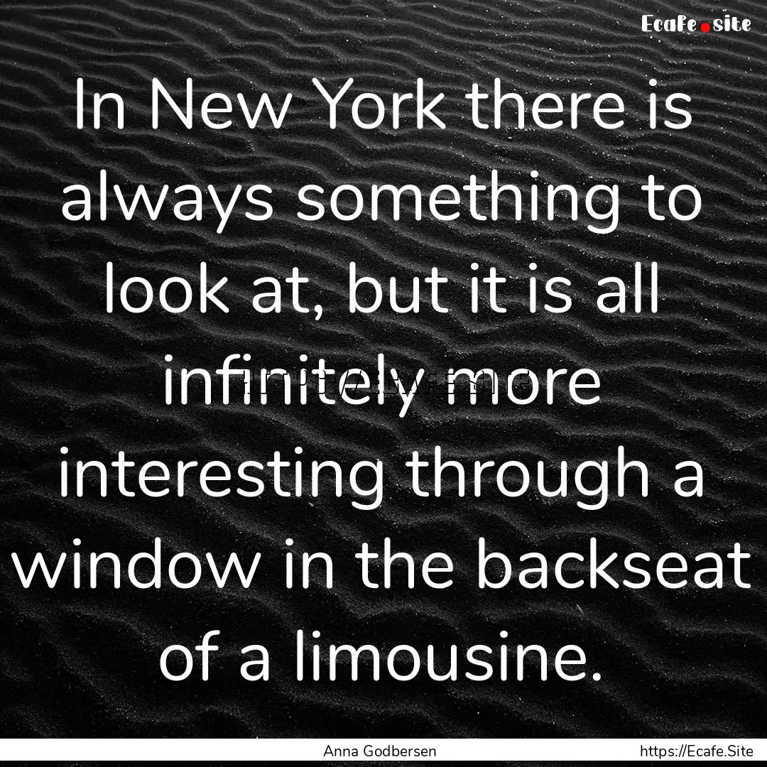 In New York there is always something to.... : Quote by Anna Godbersen