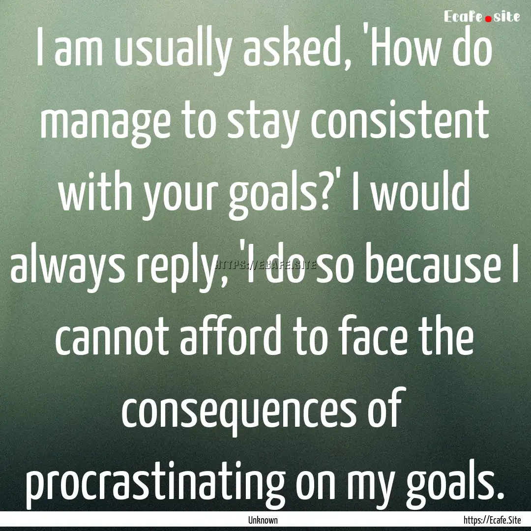 I am usually asked, 'How do manage to stay.... : Quote by Unknown