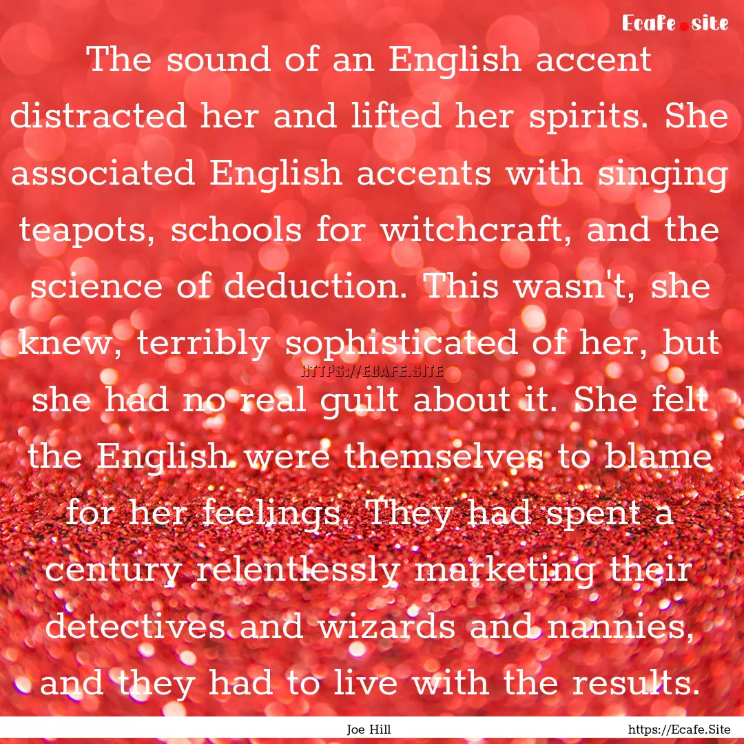 The sound of an English accent distracted.... : Quote by Joe Hill