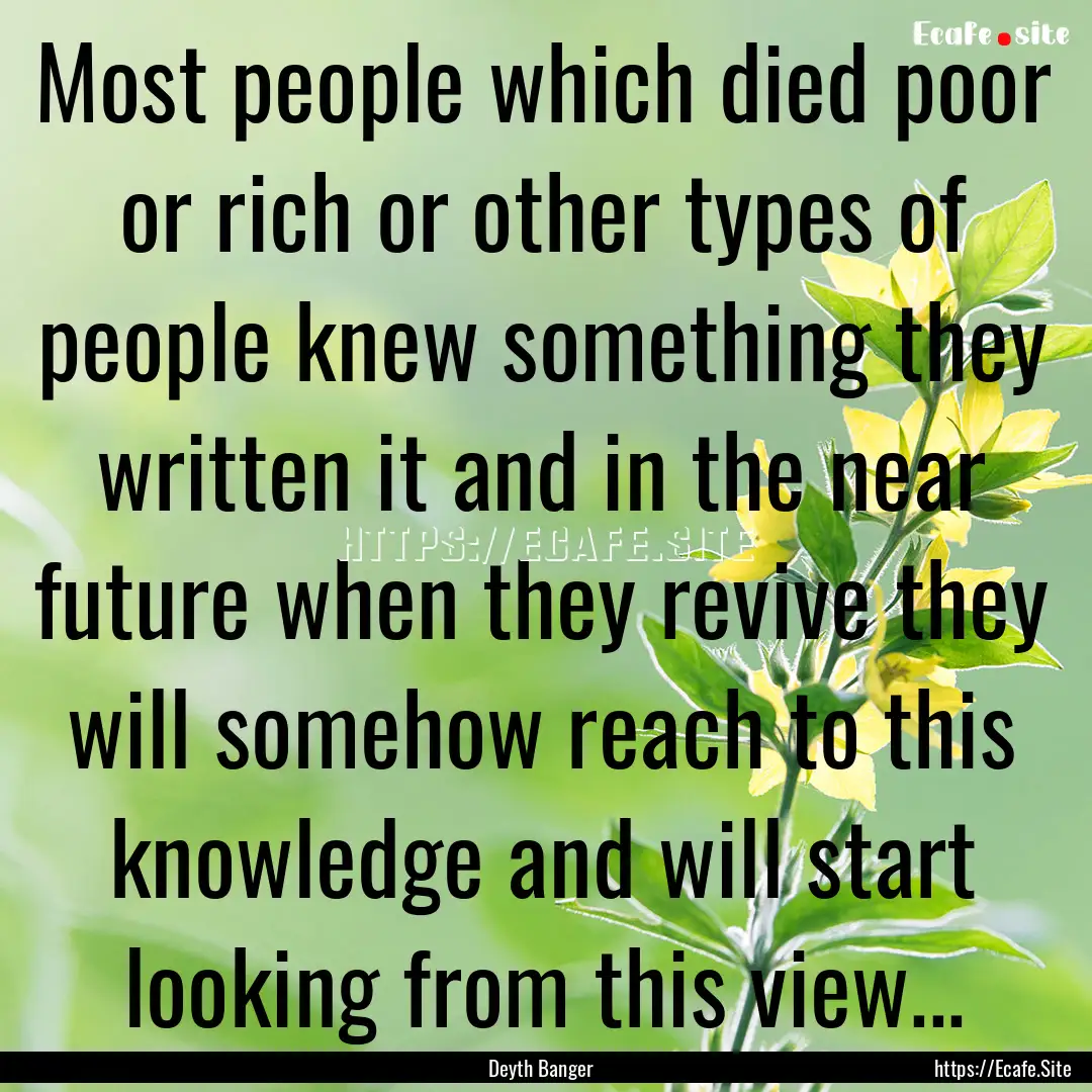 Most people which died poor or rich or other.... : Quote by Deyth Banger