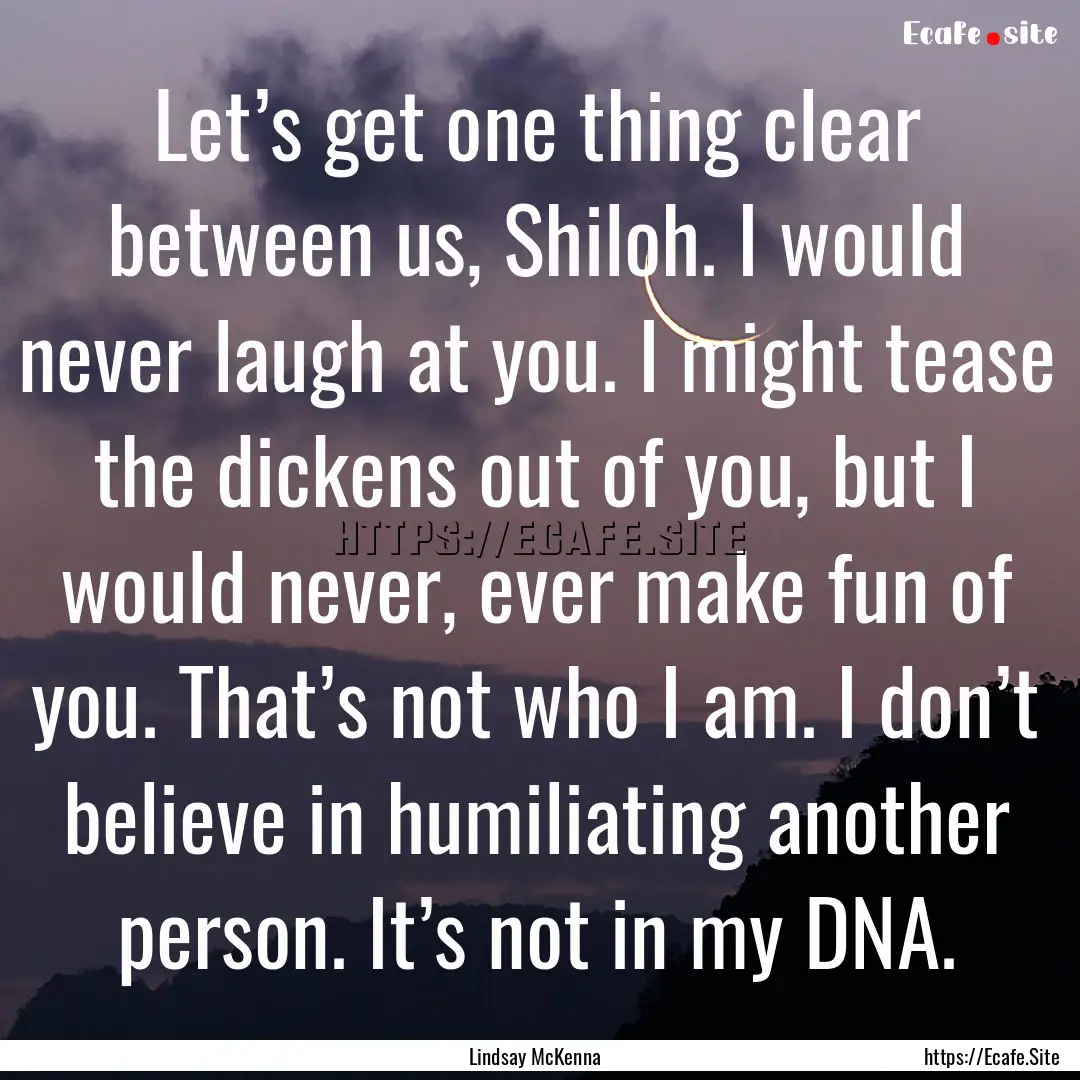 Let’s get one thing clear between us, Shiloh..... : Quote by Lindsay McKenna