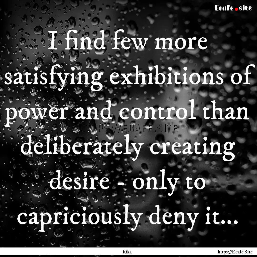 I find few more satisfying exhibitions of.... : Quote by Rika