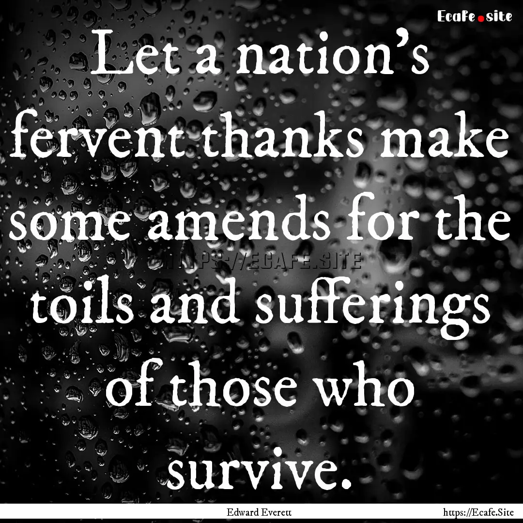 Let a nation's fervent thanks make some amends.... : Quote by Edward Everett