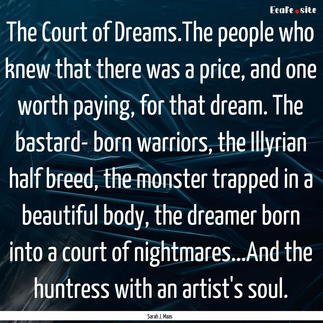 The Court of Dreams.The people who knew that.... : Quote by Sarah J. Maas