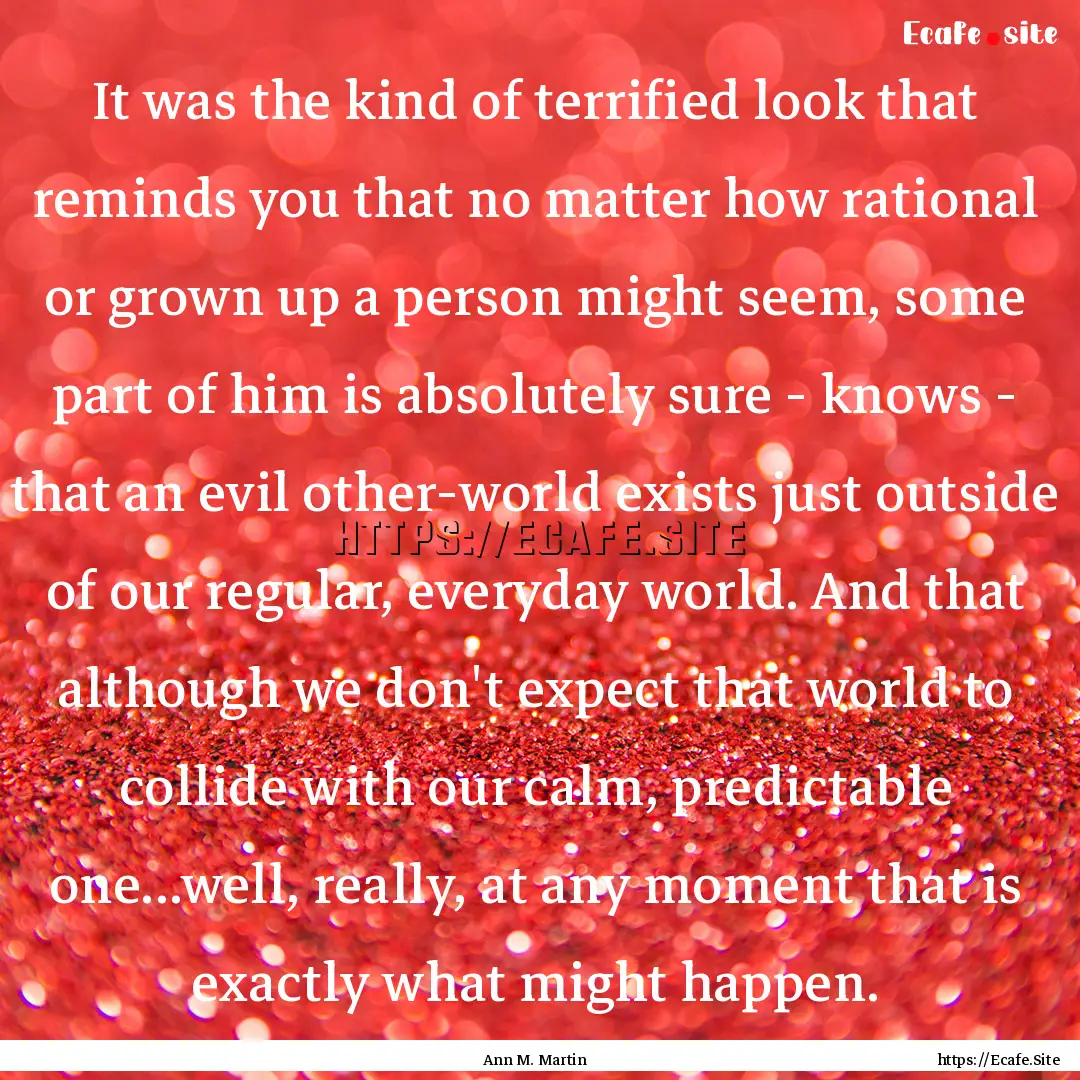 It was the kind of terrified look that reminds.... : Quote by Ann M. Martin