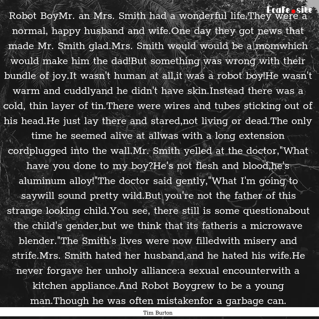 Robot BoyMr. an Mrs. Smith had a wonderful.... : Quote by Tim Burton