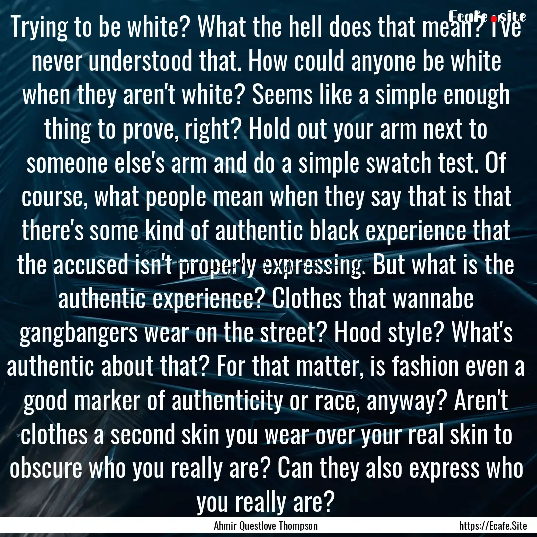 Trying to be white? What the hell does that.... : Quote by Ahmir Questlove Thompson