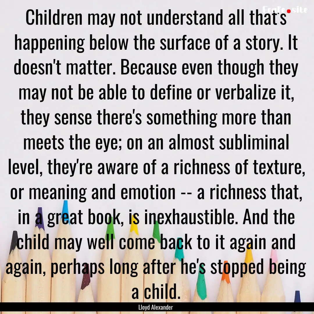 Children may not understand all that's happening.... : Quote by Lloyd Alexander