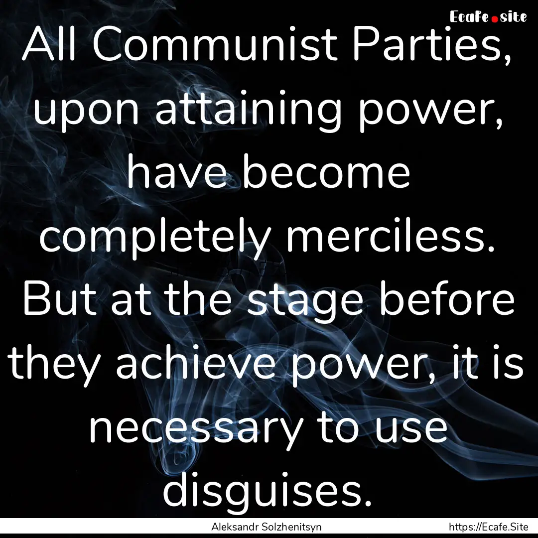 All Communist Parties, upon attaining power,.... : Quote by Aleksandr Solzhenitsyn