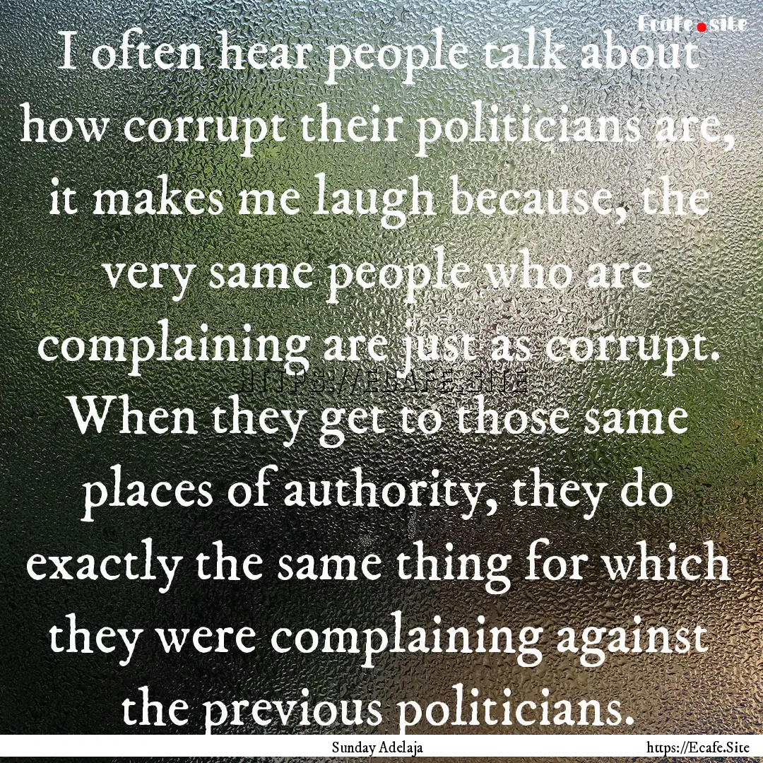 I often hear people talk about how corrupt.... : Quote by Sunday Adelaja