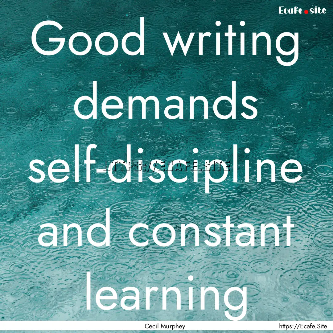 Good writing demands self-discipline and.... : Quote by Cecil Murphey