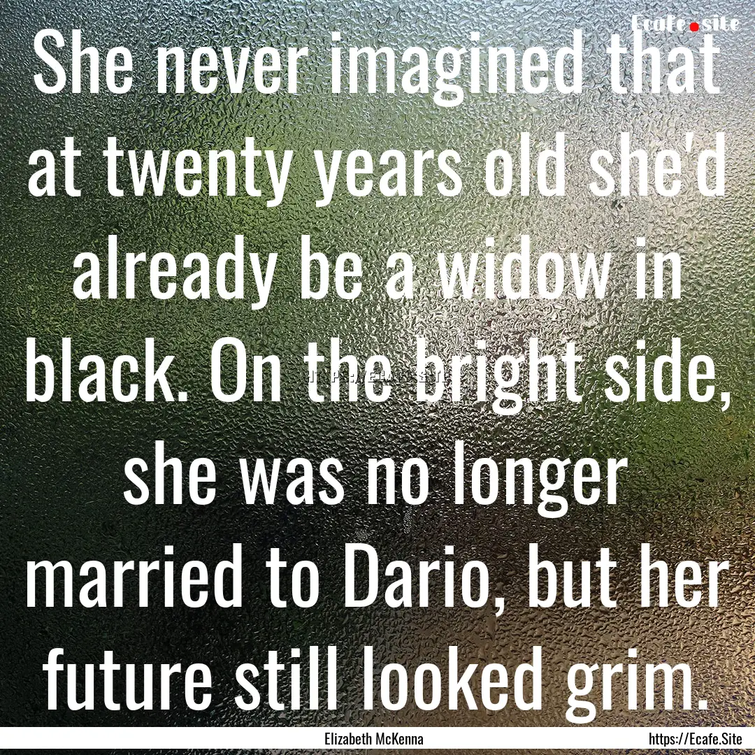 She never imagined that at twenty years old.... : Quote by Elizabeth McKenna