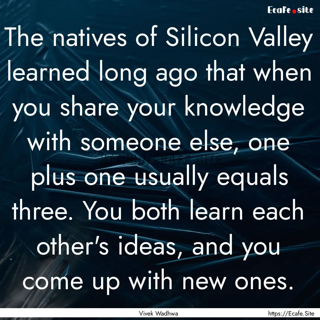 The natives of Silicon Valley learned long.... : Quote by Vivek Wadhwa