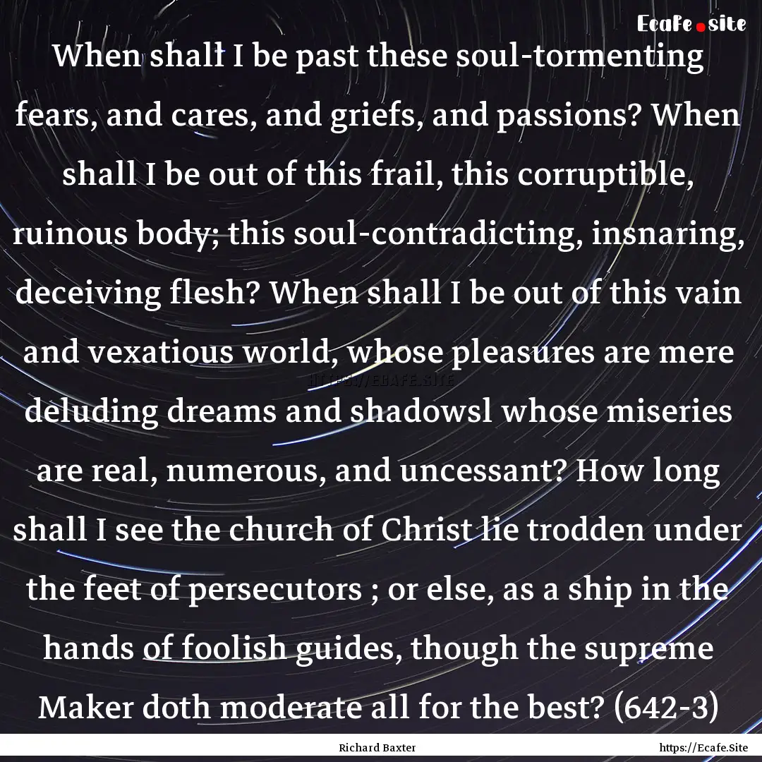 When shall I be past these soul-tormenting.... : Quote by Richard Baxter