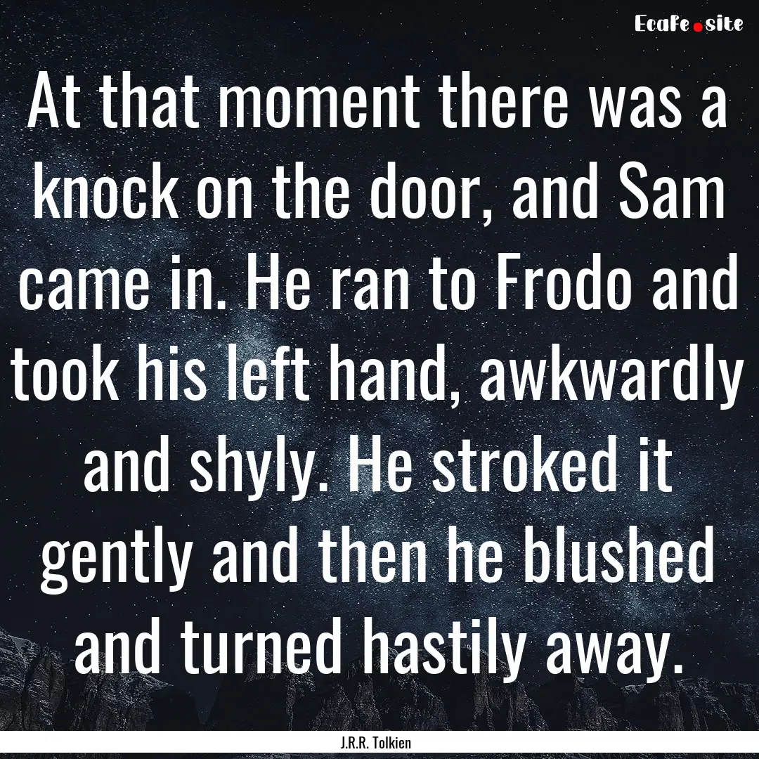 At that moment there was a knock on the door,.... : Quote by J.R.R. Tolkien