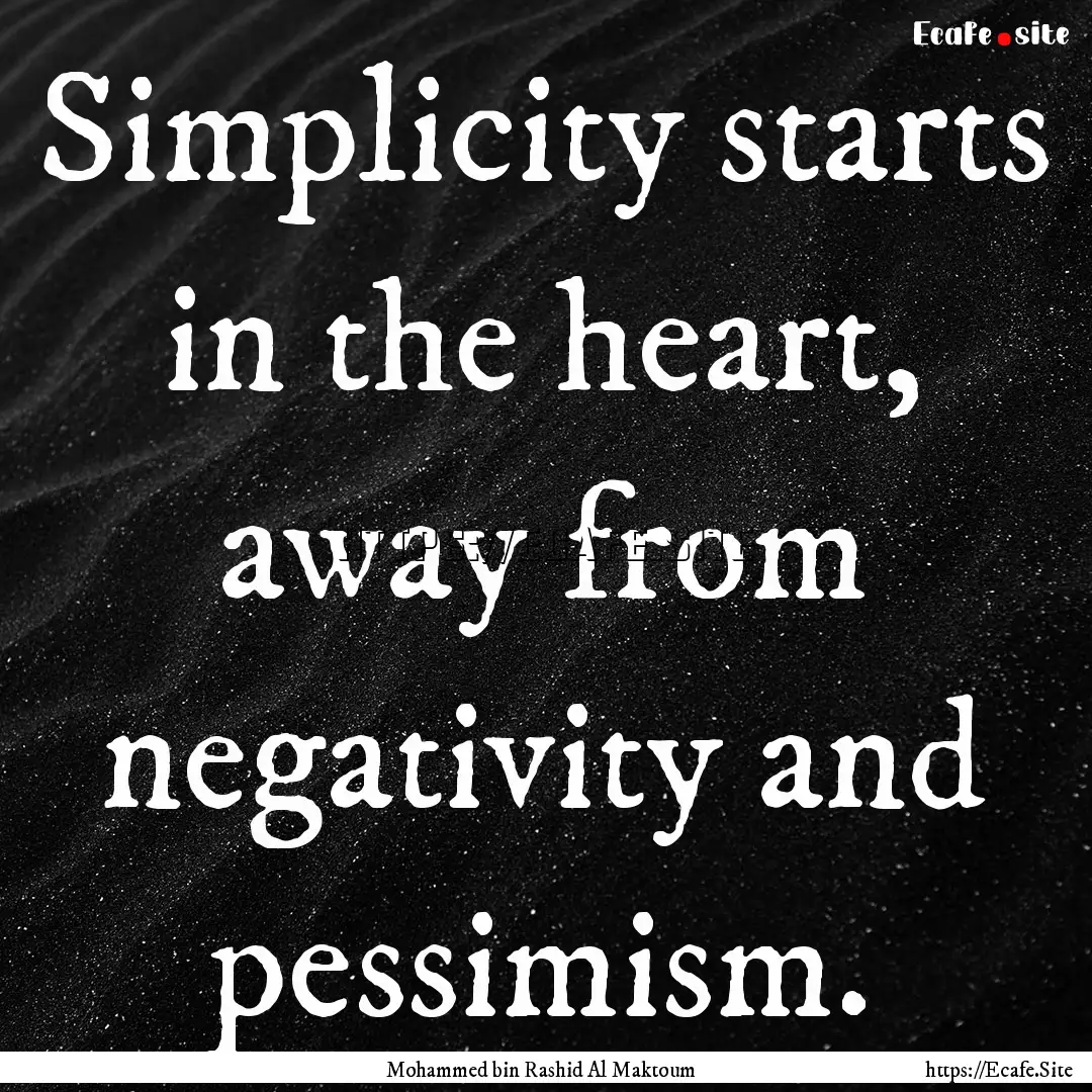 Simplicity starts in the heart, away from.... : Quote by Mohammed bin Rashid Al Maktoum