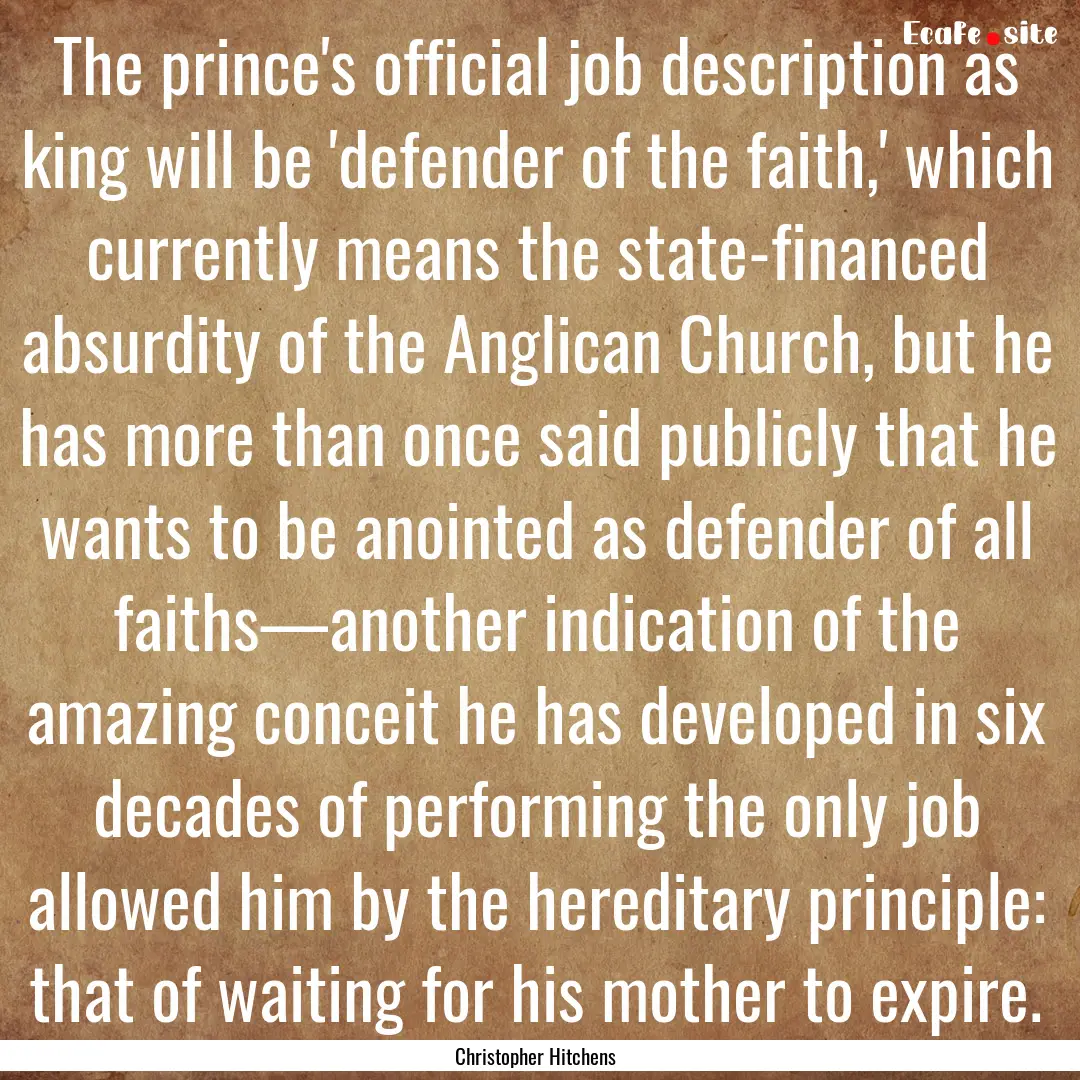 The prince's official job description as.... : Quote by Christopher Hitchens