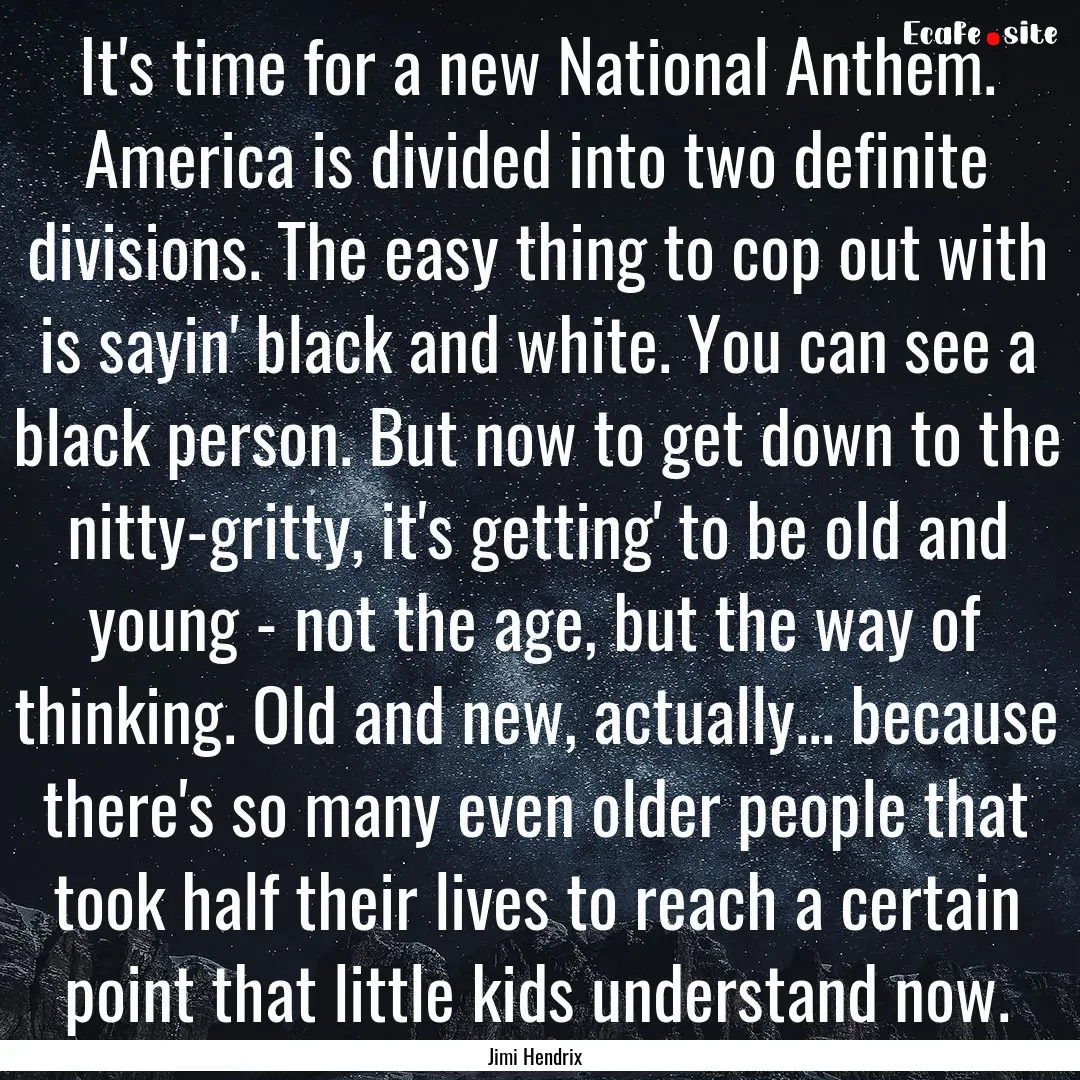 It's time for a new National Anthem. America.... : Quote by Jimi Hendrix