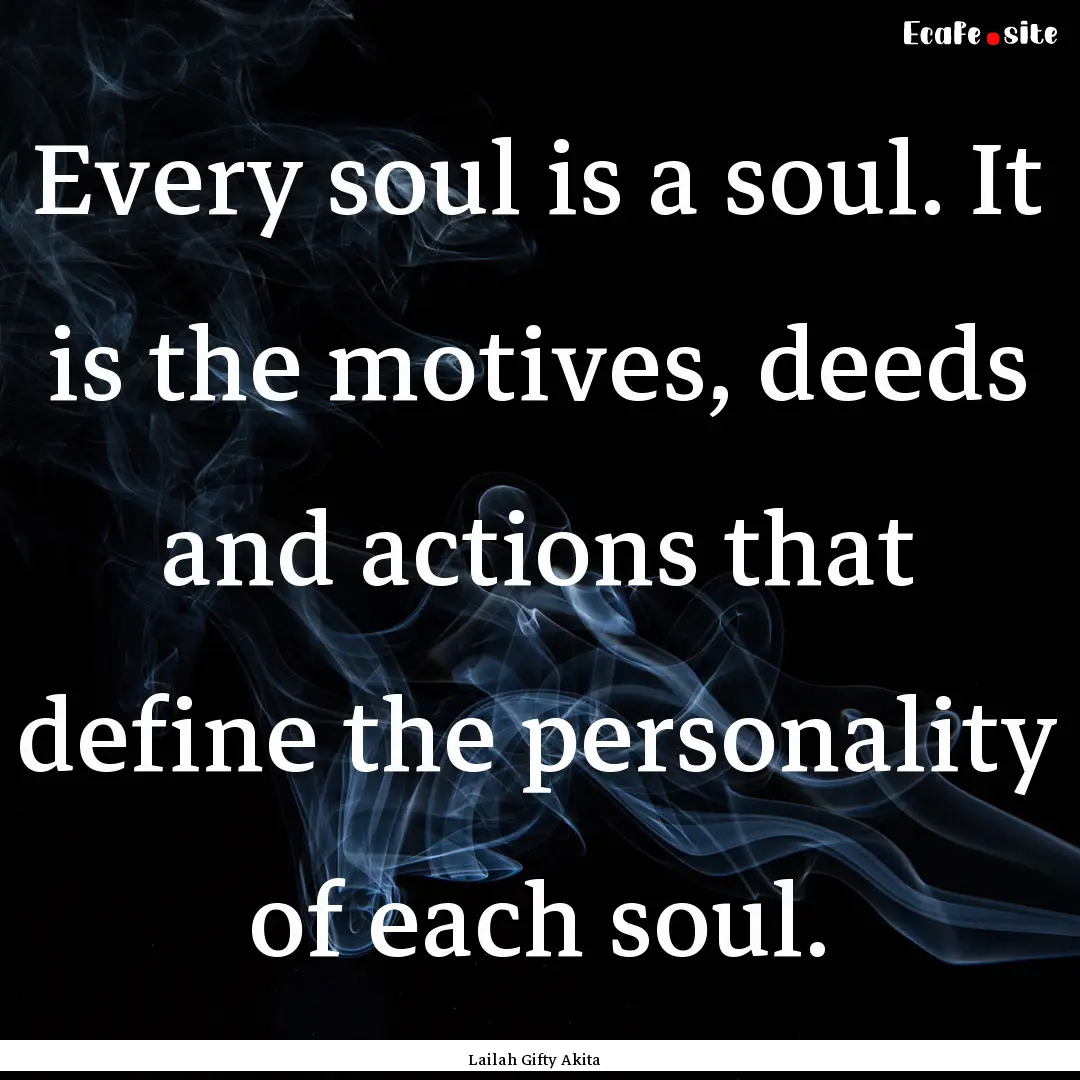 Every soul is a soul. It is the motives,.... : Quote by Lailah Gifty Akita