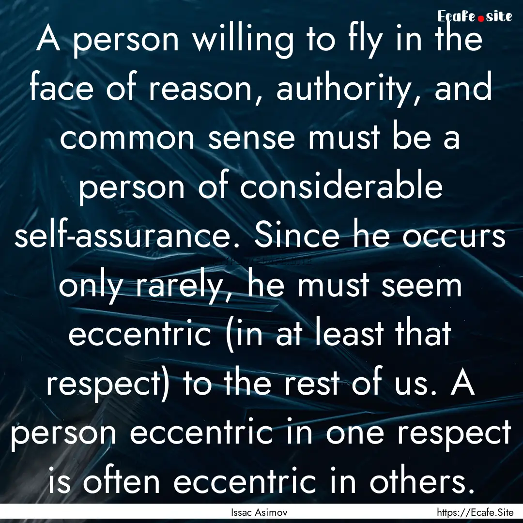 A person willing to fly in the face of reason,.... : Quote by Issac Asimov