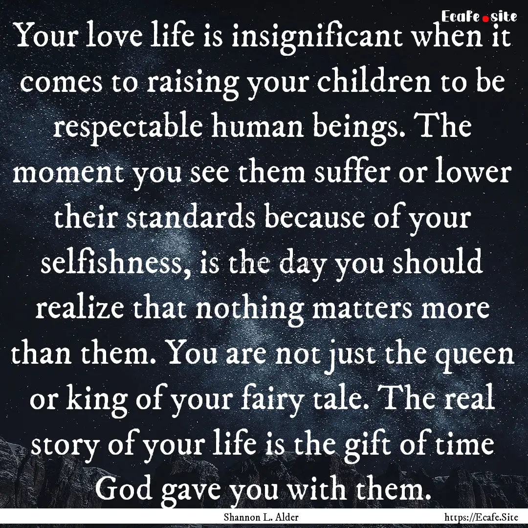 Your love life is insignificant when it comes.... : Quote by Shannon L. Alder