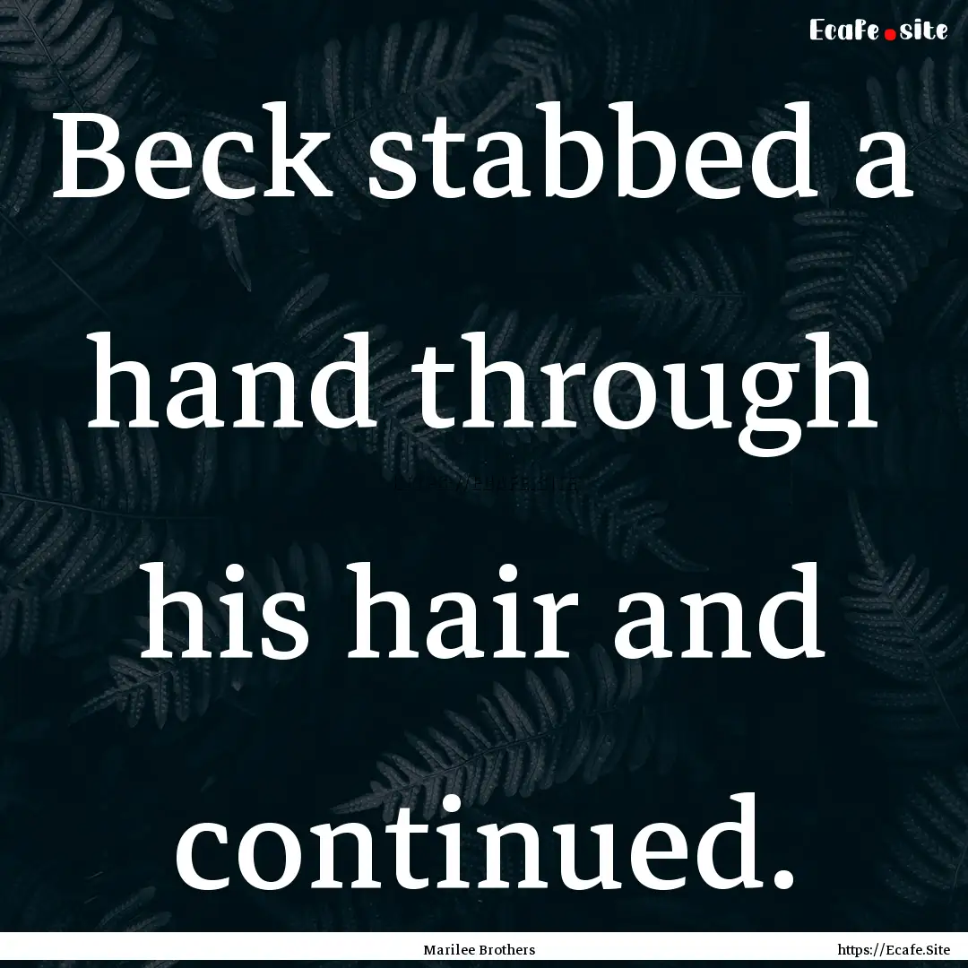 Beck stabbed a hand through his hair and.... : Quote by Marilee Brothers