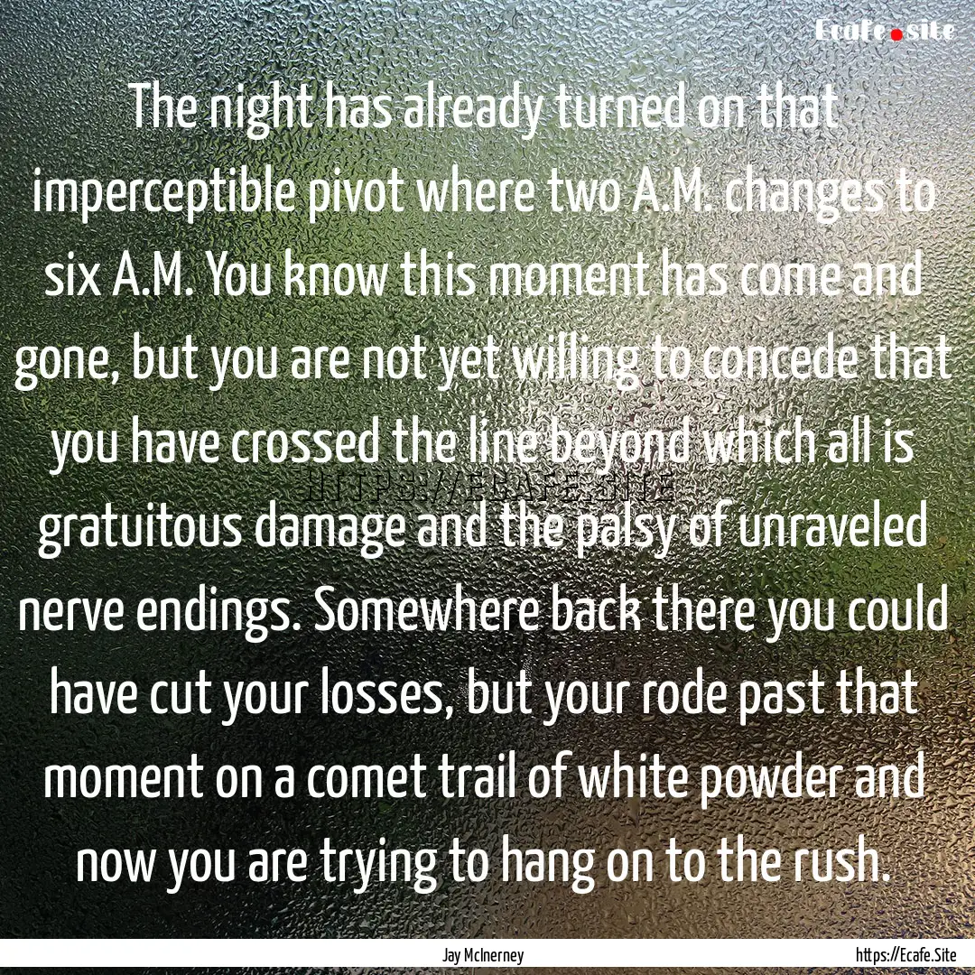 The night has already turned on that imperceptible.... : Quote by Jay McInerney