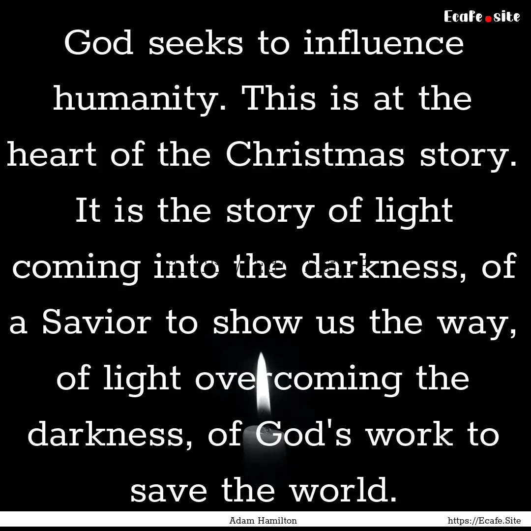 God seeks to influence humanity. This is.... : Quote by Adam Hamilton