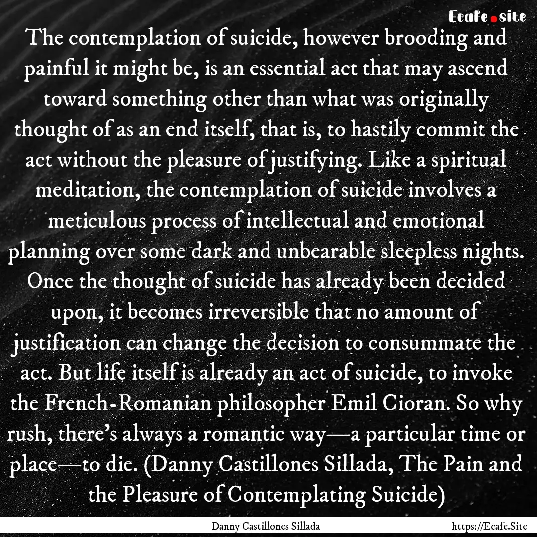 The contemplation of suicide, however brooding.... : Quote by Danny Castillones Sillada