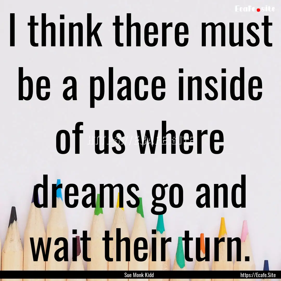 I think there must be a place inside of us.... : Quote by Sue Monk Kidd