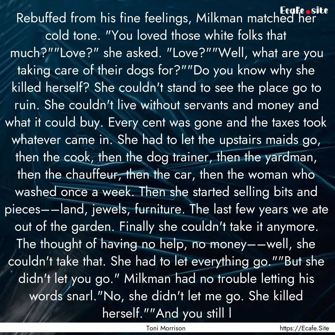 Rebuffed from his fine feelings, Milkman.... : Quote by Toni Morrison