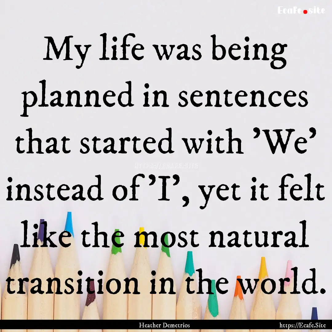 My life was being planned in sentences that.... : Quote by Heather Demetrios