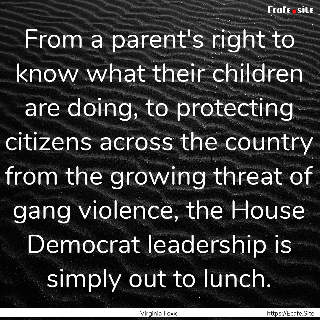 From a parent's right to know what their.... : Quote by Virginia Foxx