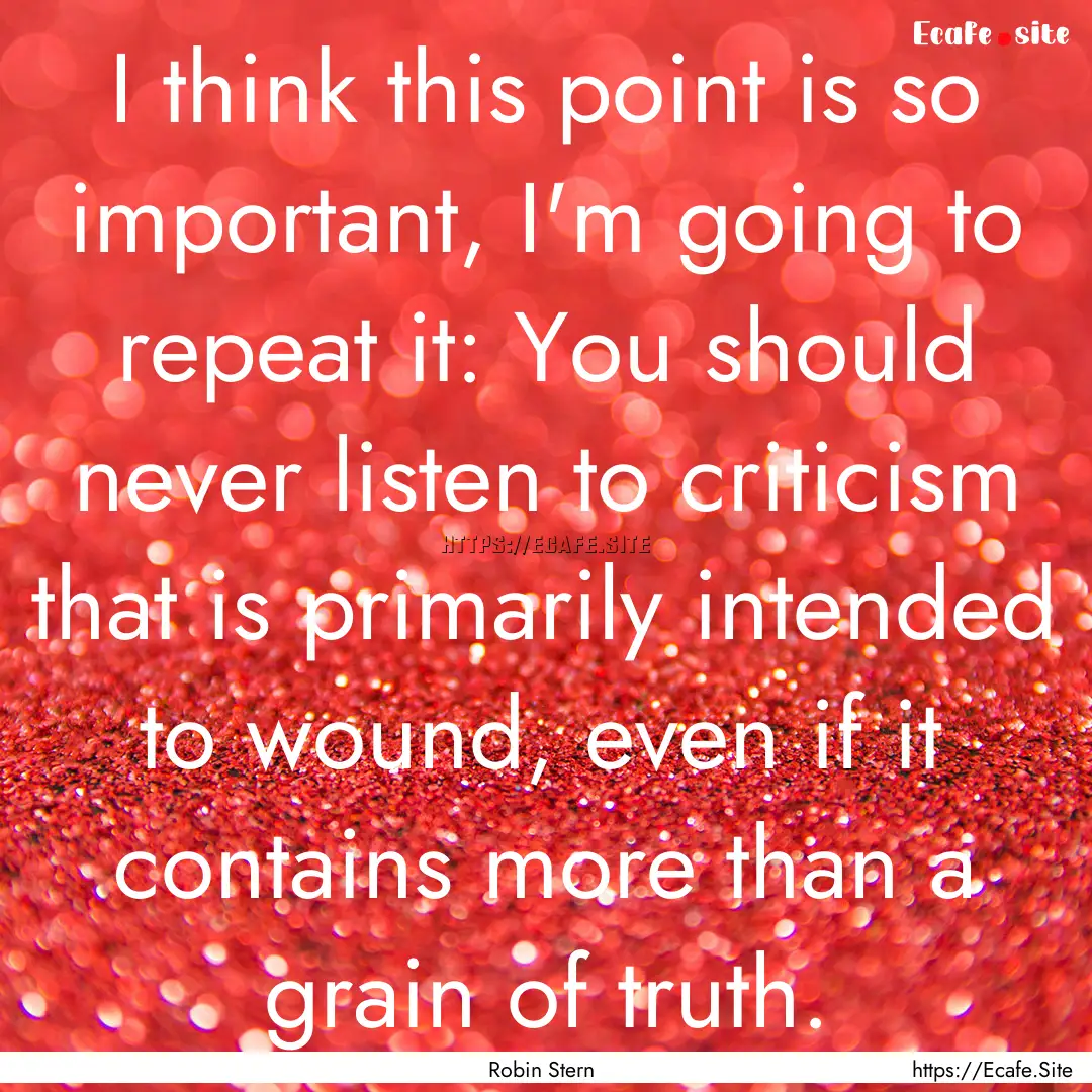 I think this point is so important, I'm going.... : Quote by Robin Stern