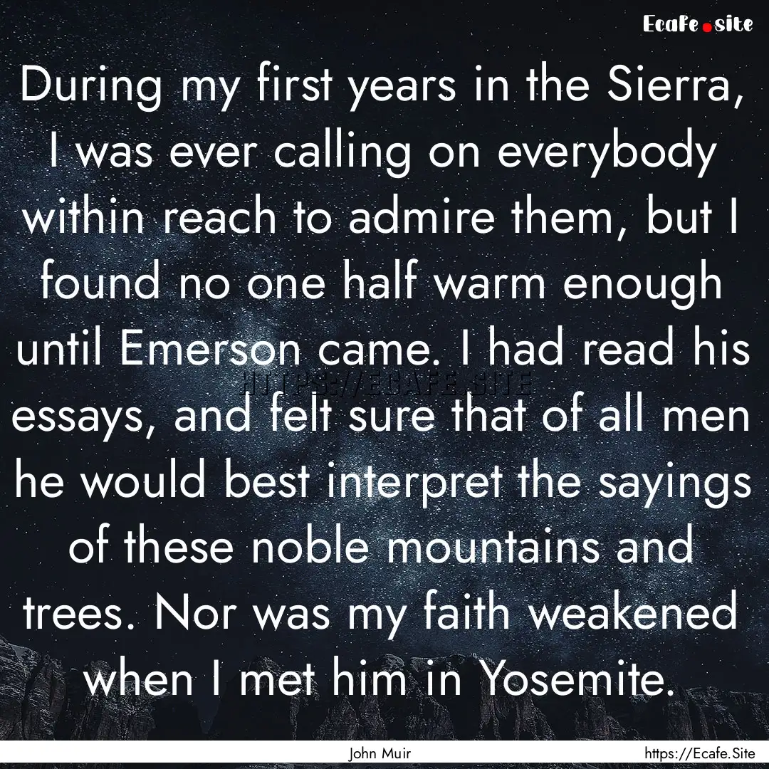 During my first years in the Sierra, I was.... : Quote by John Muir