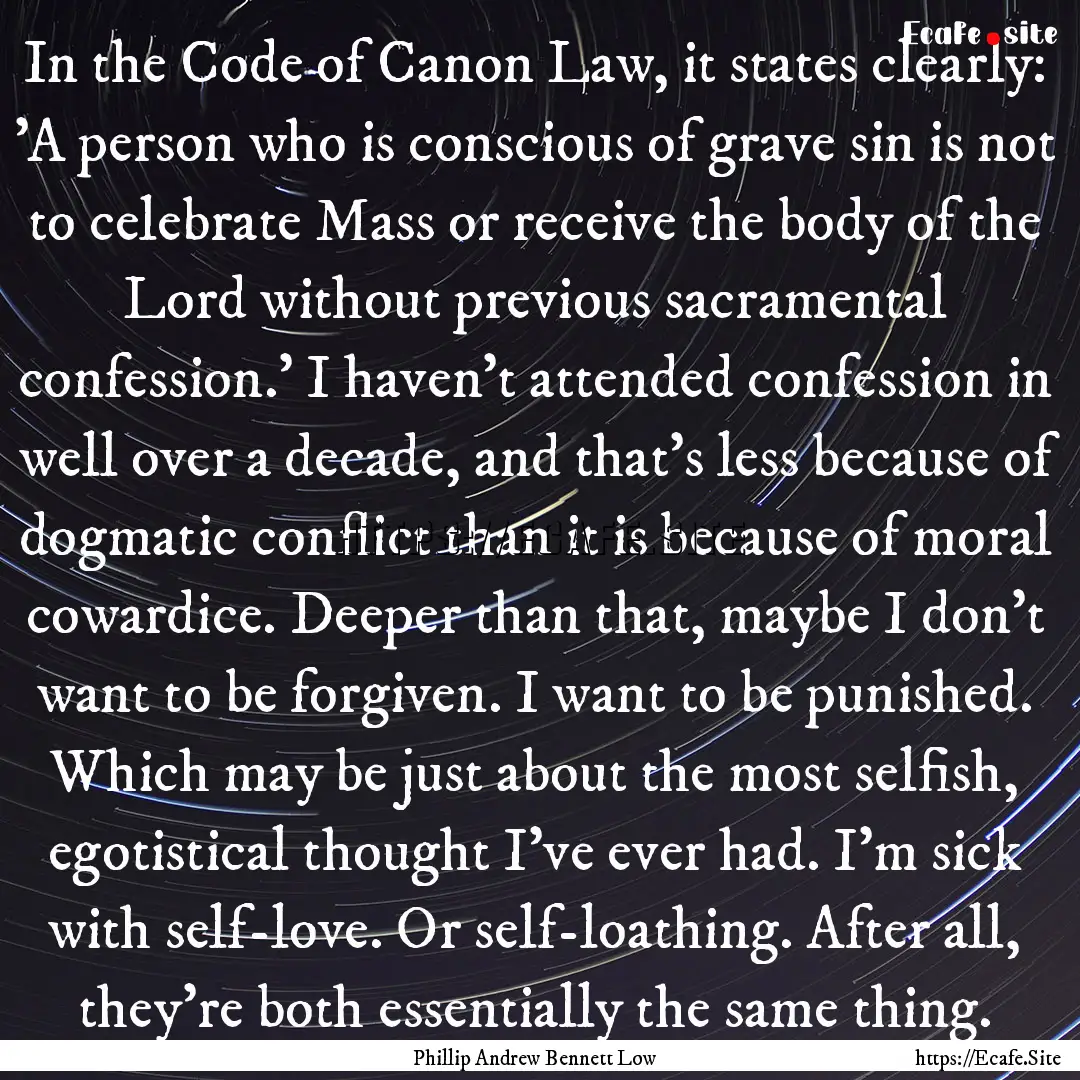 In the Code of Canon Law, it states clearly:.... : Quote by Phillip Andrew Bennett Low