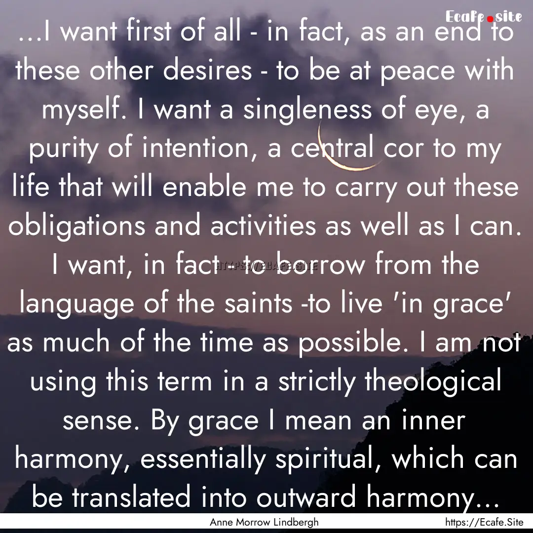 ...I want first of all - in fact, as an end.... : Quote by Anne Morrow Lindbergh