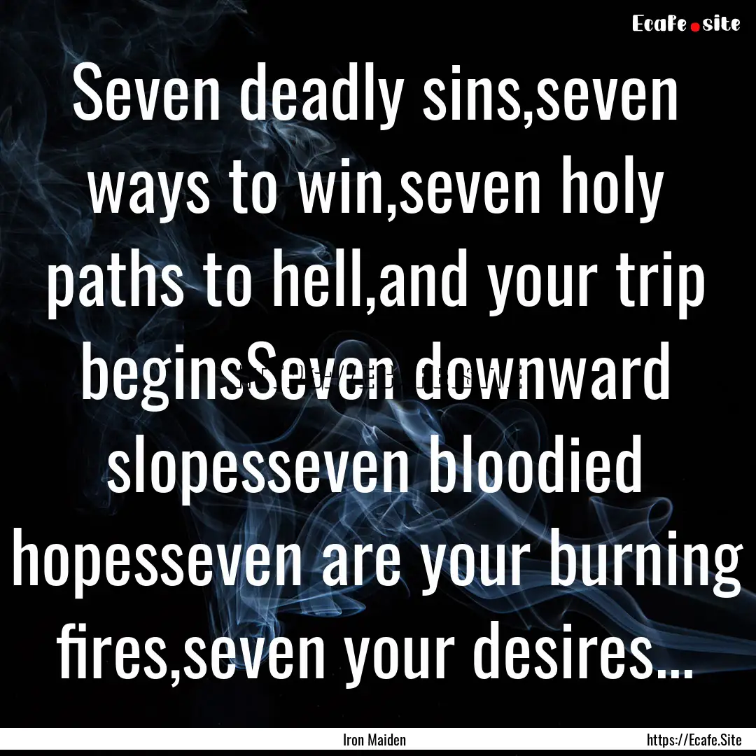 Seven deadly sins,seven ways to win,seven.... : Quote by Iron Maiden