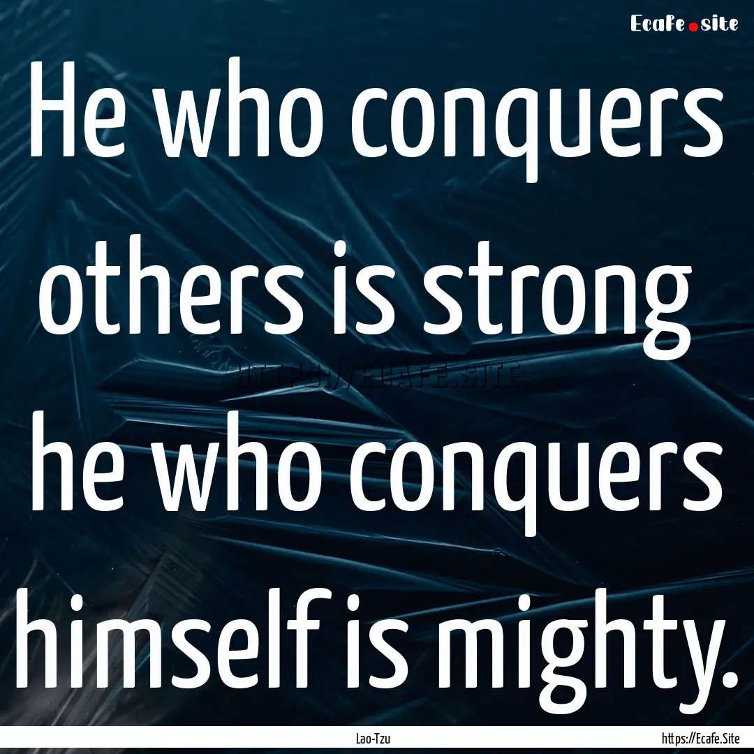 He who conquers others is strong he who.... : Quote by Lao-Tzu