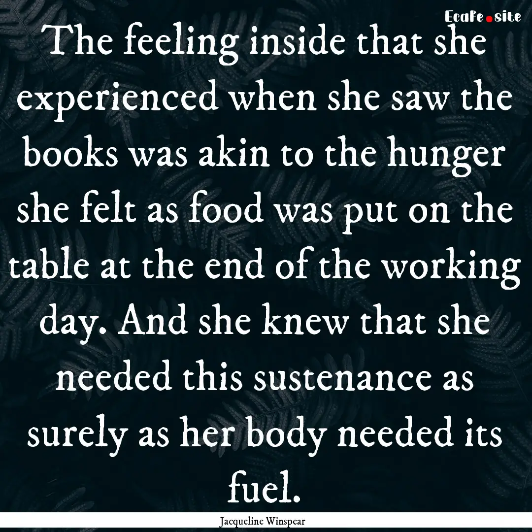 The feeling inside that she experienced when.... : Quote by Jacqueline Winspear