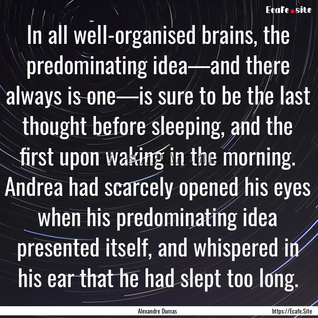 In all well-organised brains, the predominating.... : Quote by Alexandre Dumas