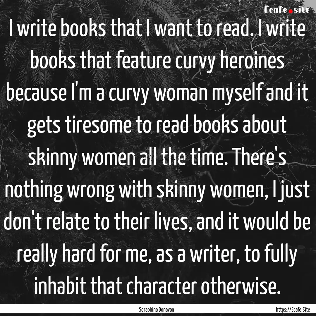 I write books that I want to read. I write.... : Quote by Seraphina Donavan