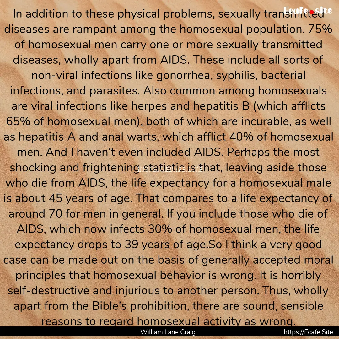 In addition to these physical problems, sexually.... : Quote by William Lane Craig