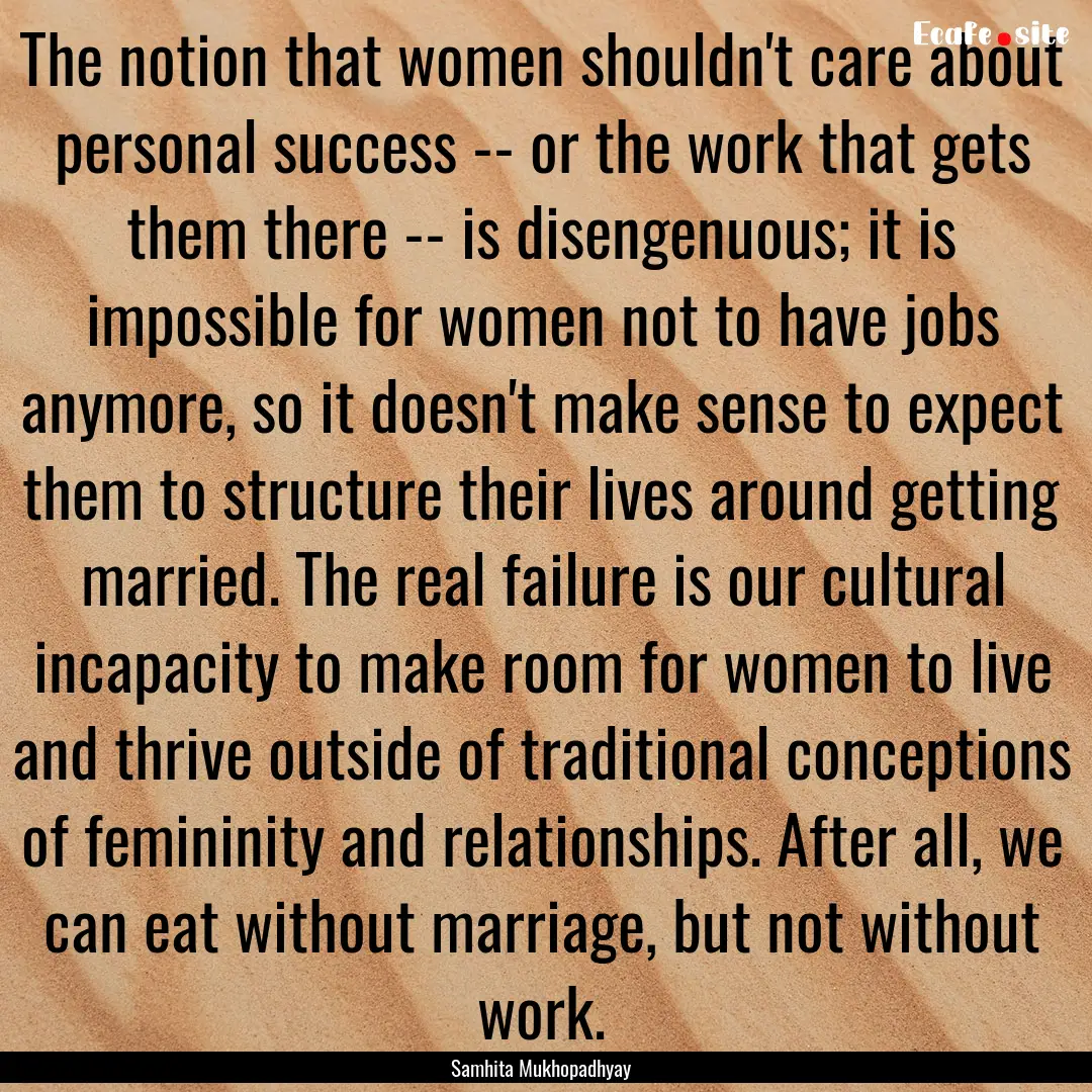 The notion that women shouldn't care about.... : Quote by Samhita Mukhopadhyay