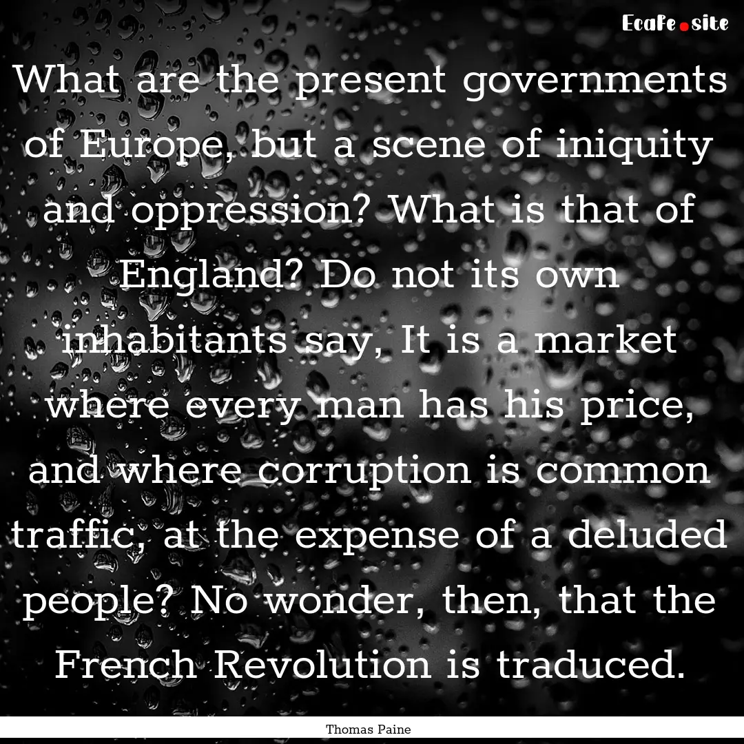 What are the present governments of Europe,.... : Quote by Thomas Paine