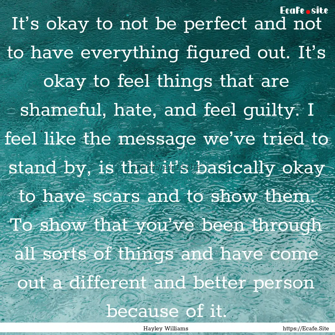 It’s okay to not be perfect and not to.... : Quote by Hayley Williams